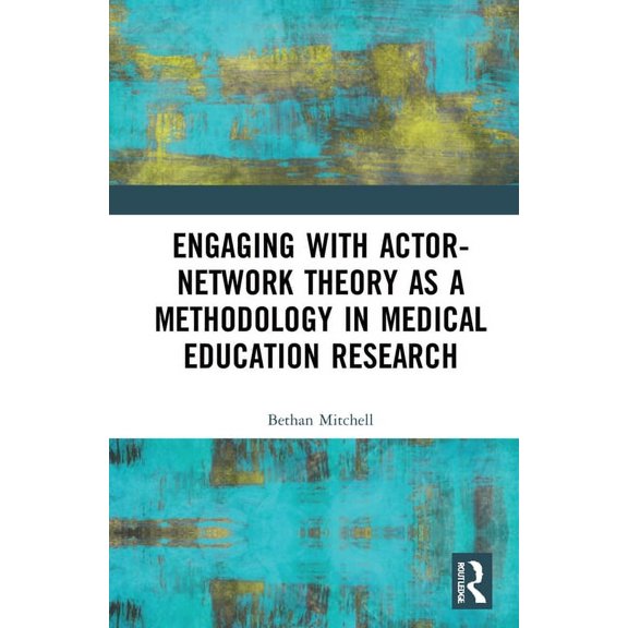 Engaging with Actor-Network Theory as a Methodology in Medical Education Research, (Hardcover)