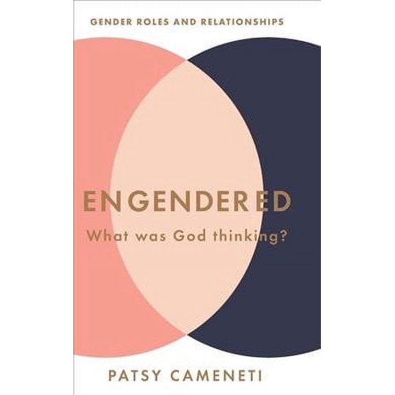 Engendered: What Was God Thinking? Gender Roles & Relationships (Hardcover)