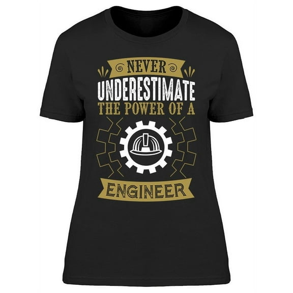 Engine Power Never Undeestimate T-Shirt Women -Image by Shutterstock, Female 3X-Large