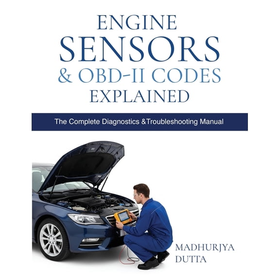 Engine Sensors & OBD-II Codes Explained: Master MAF, MAP, O, TPS, ECT, Fuel, Timing, EVAP & ADAS Sens, (Paperback)
