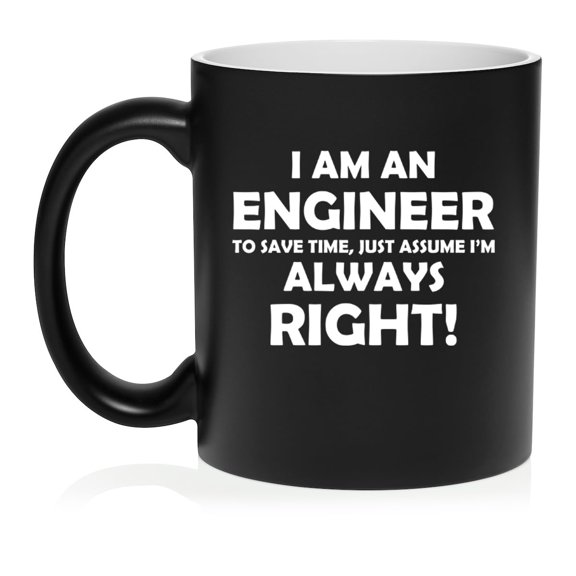 Engineer Always Right, Funny Engineer Gift Ceramic Coffee Mug Tea Cup Gift for Her, Him, Friend, Coworker, Wife, Husband (11oz Matte Black)