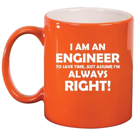 Engineer Always Right, Funny Engineer Gift Ceramic Coffee Mug Tea Cup Gift for Her, Him, Friend, Coworker, Wife, Husband (11oz Orange)