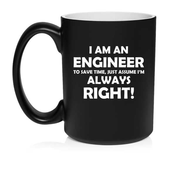 Engineer Always Right, Funny Engineer Gift Ceramic Coffee Mug Tea Cup Gift for Her, Him, Friend, Coworker, Wife, Husband (15oz Matte Black)