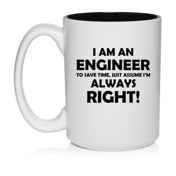 Engineer Always Right, Funny Engineer Gift Ceramic Coffee Mug Tea Cup Gift for Her, Him, Friend, Coworker, Wife, Husband (15oz White)