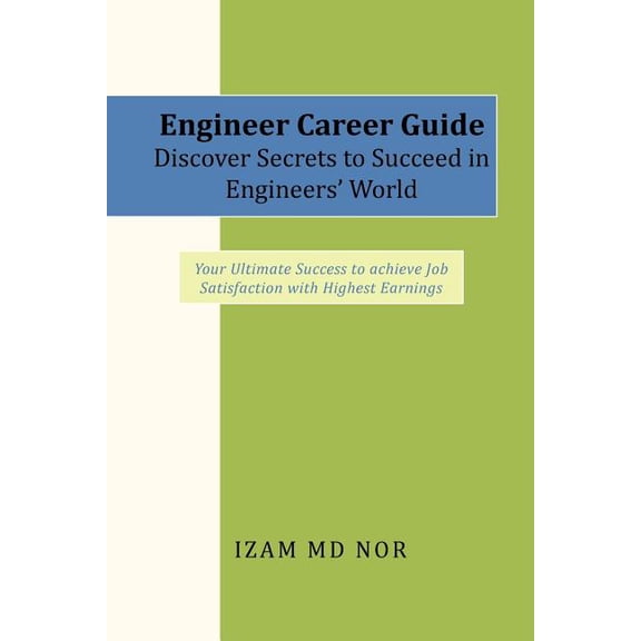 Engineer Career Guide Discover Secrets to Succeed in Engineers? World : Your Ultimate Success to Achieve Job Satisfaction With Highest Earnings