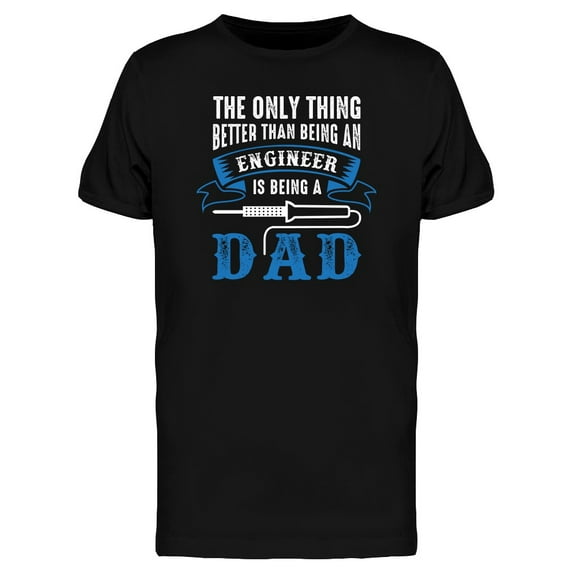 Engineer Dad Quote T-Shirt Men -Image by Shutterstock, Male Large