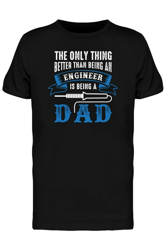 Engineer Dad Quote T-Shirt Men -Image by Shutterstock, Male Large
