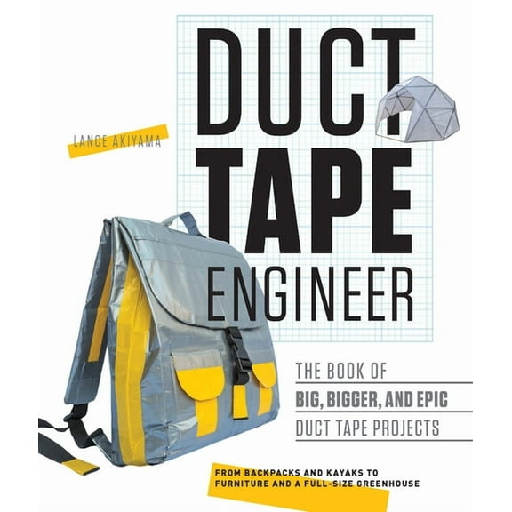 Engineer Duct Tape Engineer: The Book of Big, Bigger, and Epic Duct Tape Projects, (Paperback)