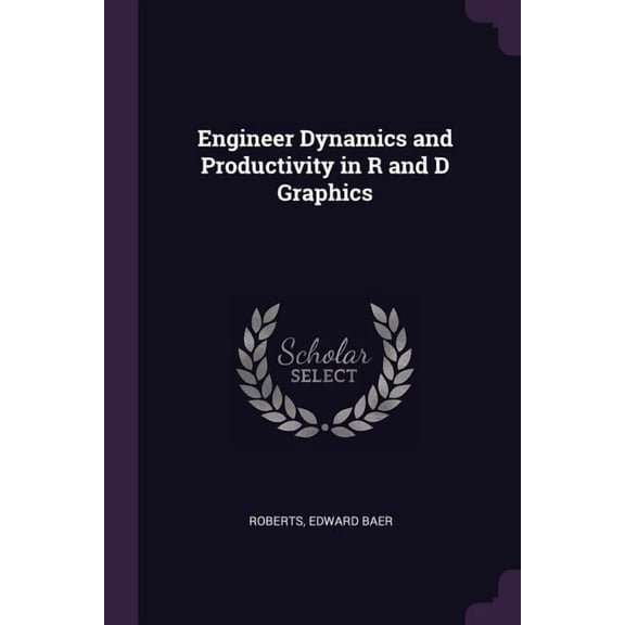 Engineer Dynamics and Productivity in R and D Graphics (Paperback)