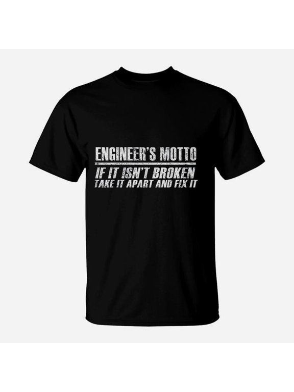Engineer Funny Gift Engineers Motto If It Isnt Broken TShirt