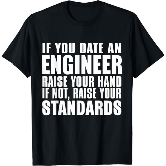 Engineer Funny - If You Date An Engineer Raise Hand T-Shirt