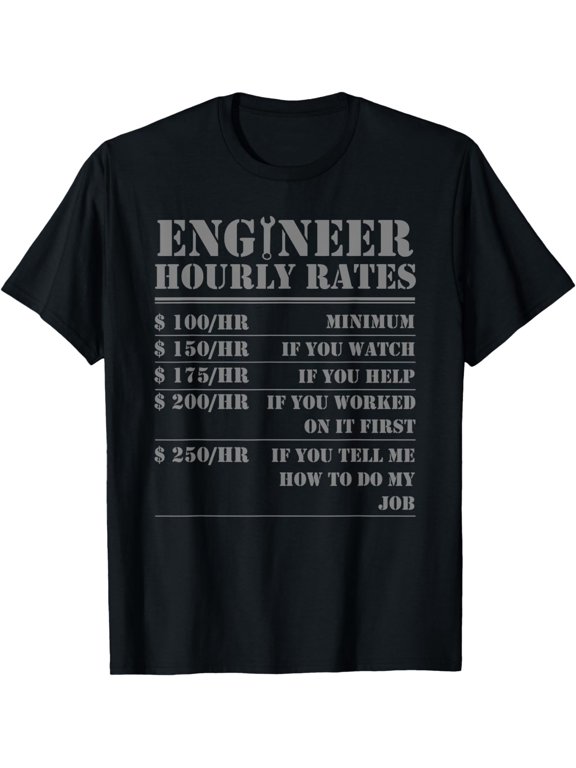 t-shirt Engineer Hourly Rate Funny Engineering Mechanical Civil Gift T-Shirt mens t shirt,black,women,funny,misfits,men,journey