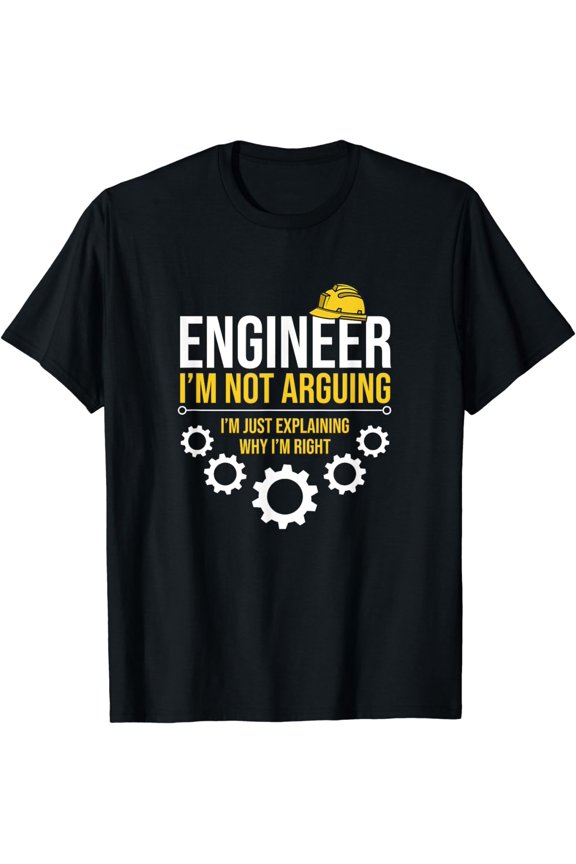 Engineer I'm Not Arguing Funny Engineering Quote Gag Gift T-Shirt