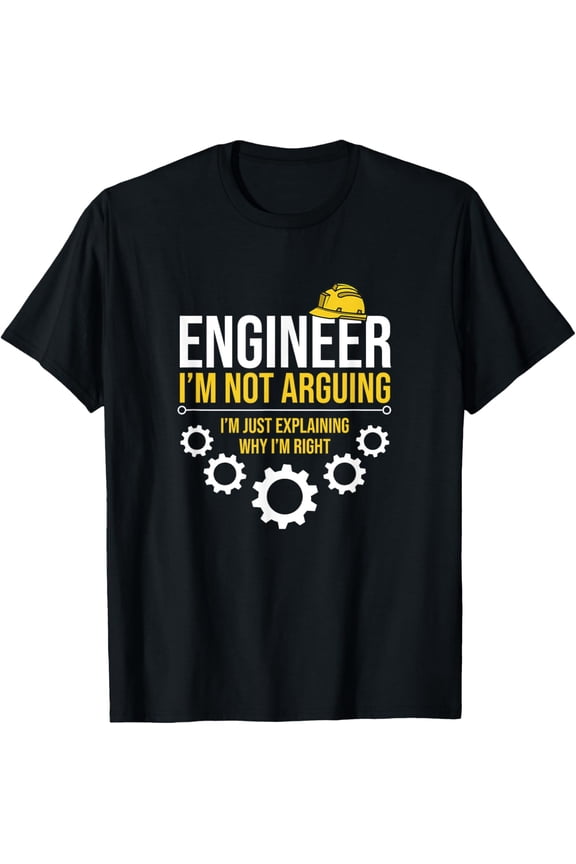 Engineer I'm Not Arguing Funny Engineering Quote Gag Gift T-Shirt