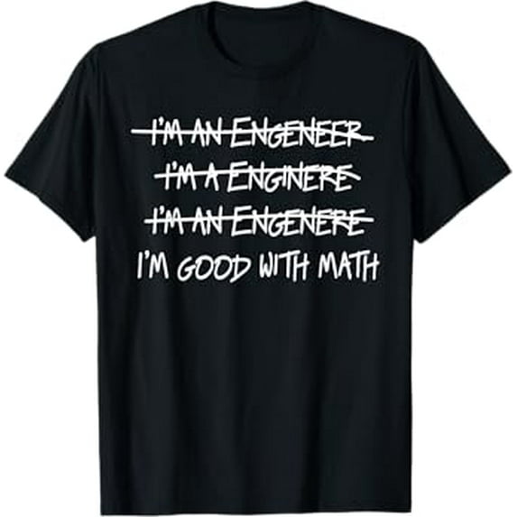 Engineer I'm good with math spelling joke t-shirt T-Shirt