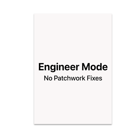 Engineer Mode No Patchwork Fixes - Engineering Enthusiast - 13x19 Poster Print