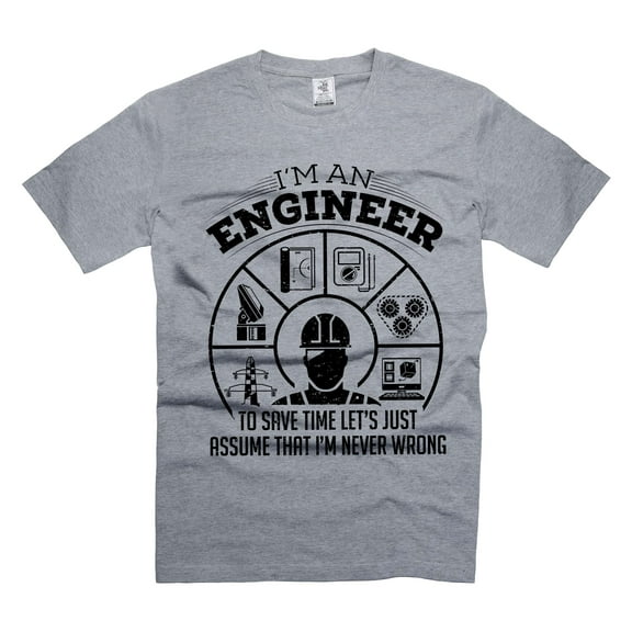 Engineer Never Wrong T-Shirt I'm An Engineer Shirt Funny Gifts For Men Father's Day Gift (X-Large Grey)