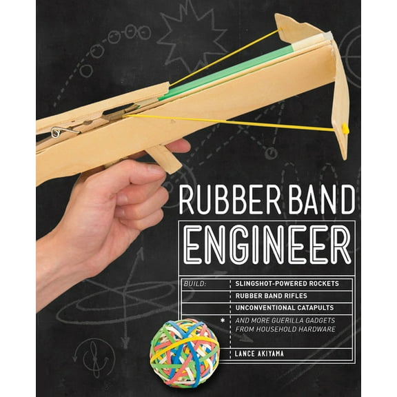 Engineer Rubber Band Engineer: Build Slingshot Powered Rockets, Rubber Band Rifles, Unconventional Catapults, and More Guerrilla , (Paperback)
