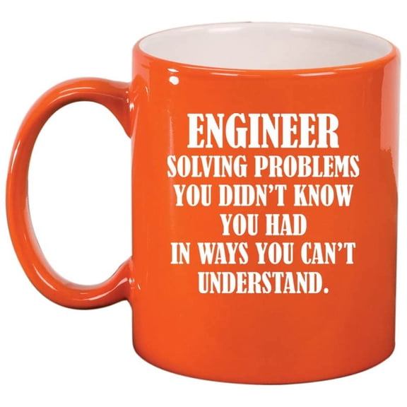 Engineer Solving Problems Funny Ceramic Coffee Mug Tea Cup Gift for Her, Him, Women, Men, Birthday, Daughter, Son, Mom, Dad, Graduation, Bachelors, Masters, Degree (11oz Orange)