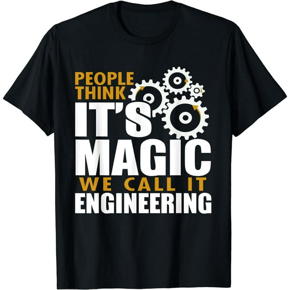Engineer - Think It's Magic We Call It Engineering T-Shirt