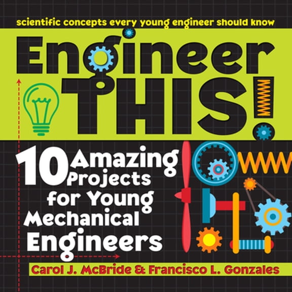Pre-Owned Engineer This!: 10 Amazing Projects for Young Mechanical Engineers (Paperback) 1618216295 9781618216298