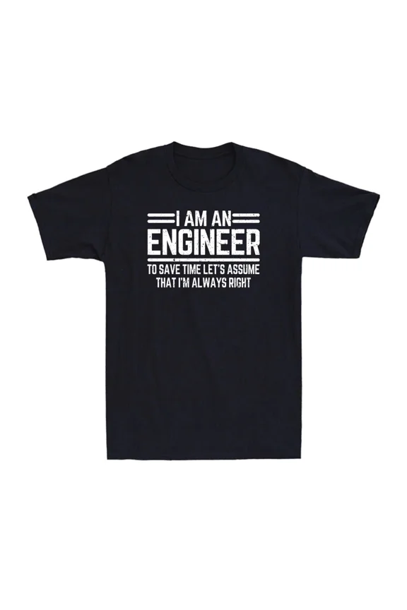 Engineer To Save Time Im Always Right Funny Professional Career Unisex T-Shirt ,up to size 5XL