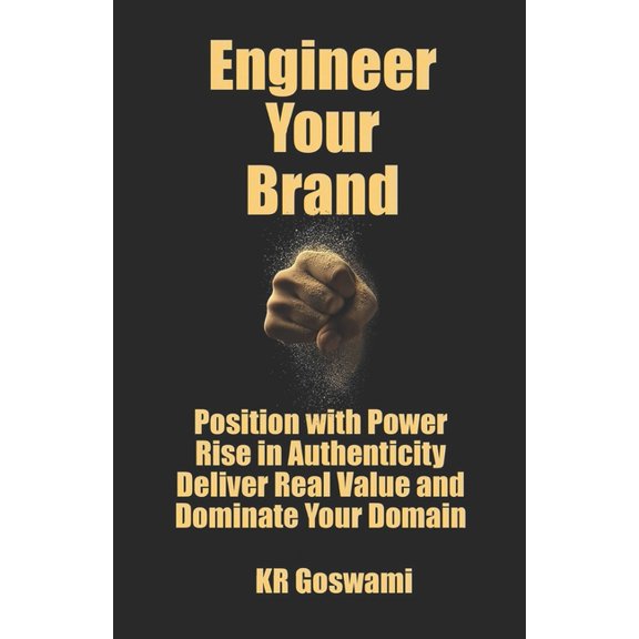 Engineer Your Brand: Position with Power Rise in Authenticity Deliver Real Value and Dominate Your Domain, (Paperback)