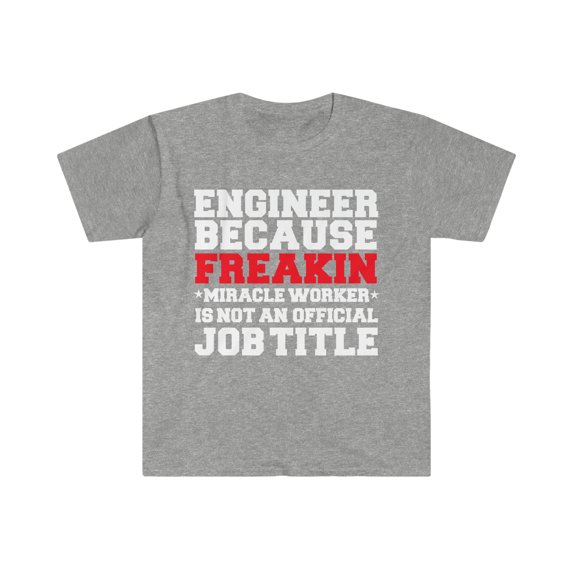 Engineer because Miracle Worker not a job title Unisex T-shirt S-3XL