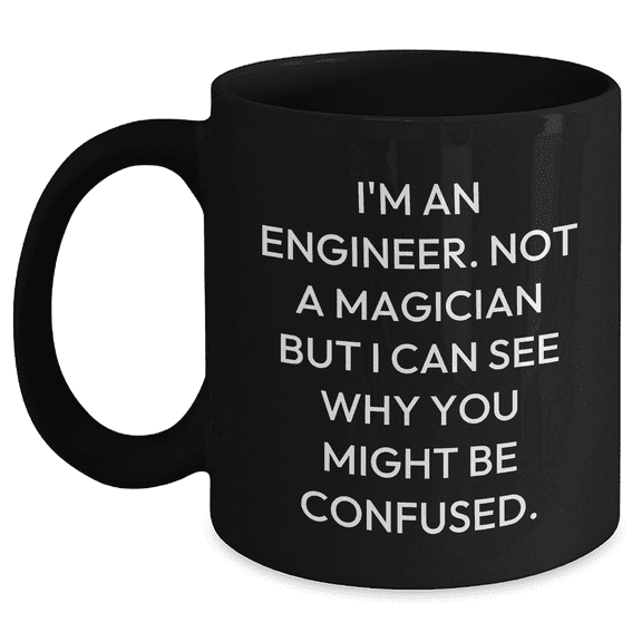 Engineer's Coffee Break, Mother's Day Unique Gifts from Friends for Engineer, I'm An Engineer Not A Magician But I Can See Why You Might Be Confused Funny Engineer Gifts