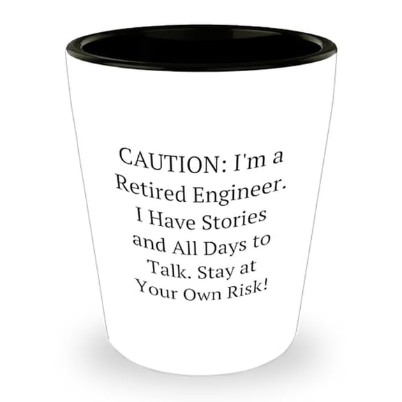 Engineer's Gift: Caution: I'm A Retired Engineer. I Have Stories And All Days To Talk. Stay At Your Own Risk! Shot Glass - Graduation Gift for Engineer