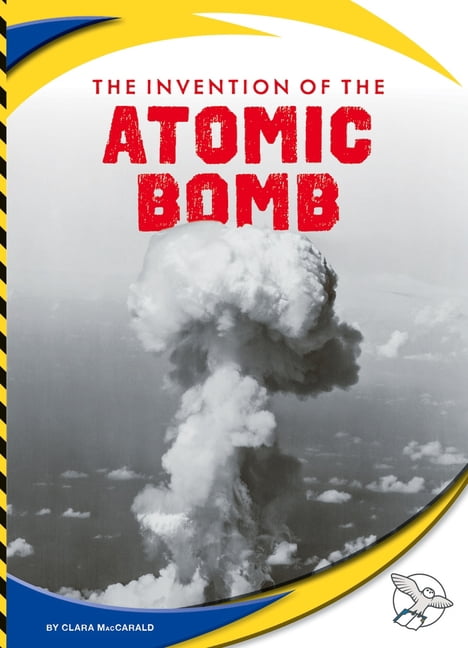 Engineering America The Invention of the Atomic Bomb, (Hardcover)