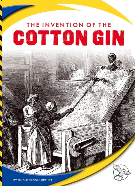 Engineering America The Invention of the Cotton Gin, (Hardcover)