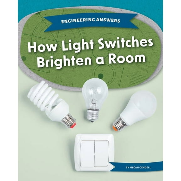 Engineering Answers How Light Switches Brighten a Room, (Hardcover)