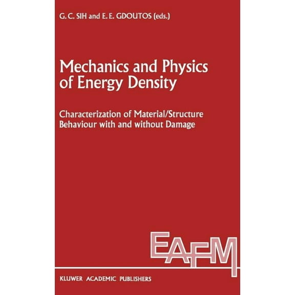Engineering Applications of Fracture Mec Mechanics and Physics of Energy Density: Characterization of Material/Structure Behaviour with and Without Damage, Book 9, (Hardcover)