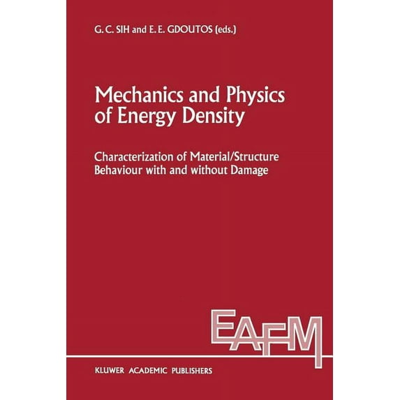 Engineering Applications of Fracture Mec Mechanics and Physics of Energy Density: Characterization of Material/Structure Behaviour with and Without Damage, Book 9, (Paperback)
