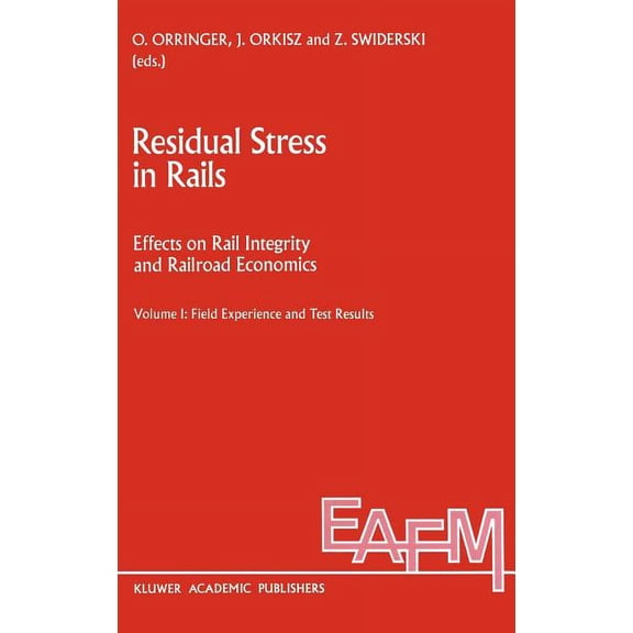 Engineering Applications of Fracture Mechanics: Residual Stress in Rails: Effects on Rail Integrity and Railroad Economics Volume II: Theoretical and Numerical Analyses (Hardcover)