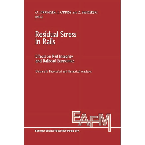 Engineering Applications of Fracture Mechanics: Residual Stress in Rails: Effects on Rail Integrity and Railroad Economics Volume II: Theoretical and Numerical Analyses (Paperback)