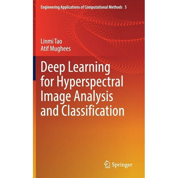 Engineering Applications of Computationa Deep Learning for Hyperspectral Image Analysis and Classification, Book 5, (Hardcover)