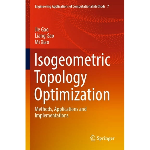 Engineering Applications of Computationa Isogeometric Topology Optimization: Methods, Applications and Implementations, Book 7, (Paperback)