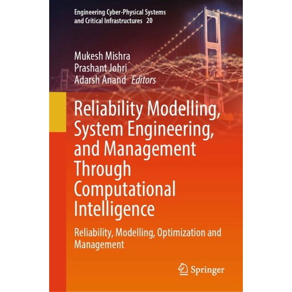 Engineering Cyber-Physical Systems and C Reliability Modelling, System Engineering, and Management Through Computational Intelligence: Reliability, Modelling, Op, Book 20, (Hardcover)