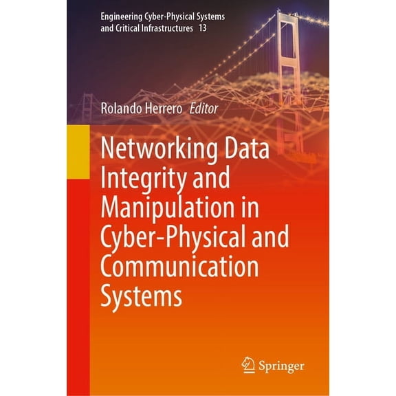 Engineering Cyber-Physical Systems and C Networking Data Integrity and Manipulation in Cyber-Physical and Communication Systems, Book 13, (Hardcover)
