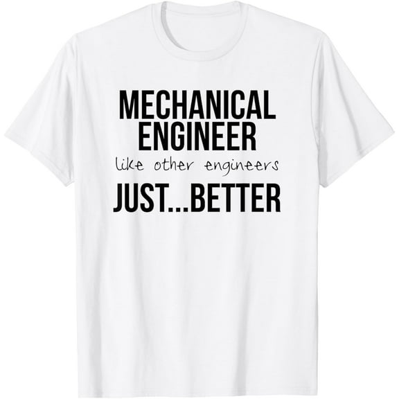 Engineering Design Gift Mechanical Engineers are Better T-ShirtMen and women, White T-shirt, size: Extra large