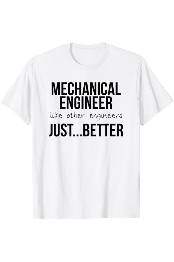 Engineering Design Gift Mechanical Engineers are Better T-ShirtMen and women, White T-shirt, size: Extra large