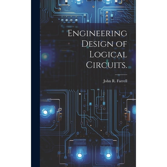 Engineering Design of Logical Circuits., (Hardcover)