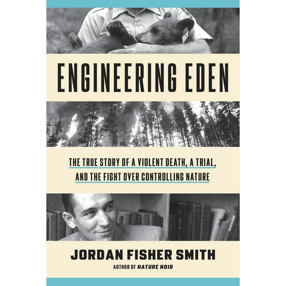 Engineering Eden : The True Story of a Violent Death, a Trial, and the Fight over Controlling Nature (Hardcover)