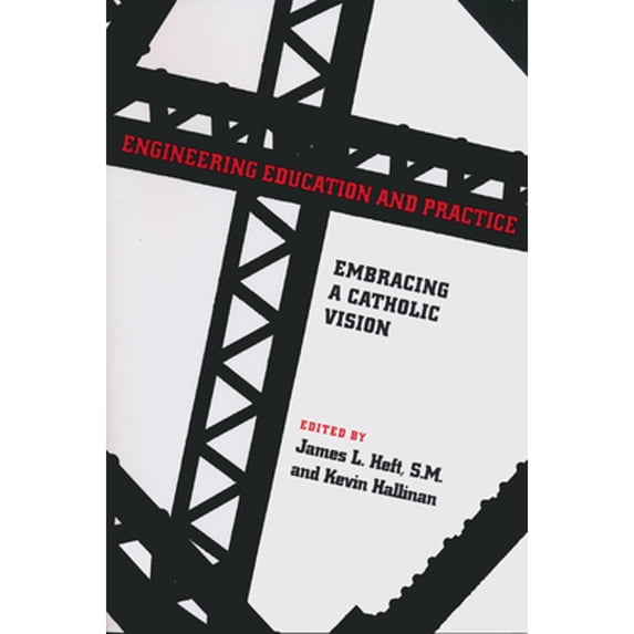 Pre-Owned Engineering Education and Practice: Embracing a Catholic Vision (Paperback 9780268031107) by James L Heft