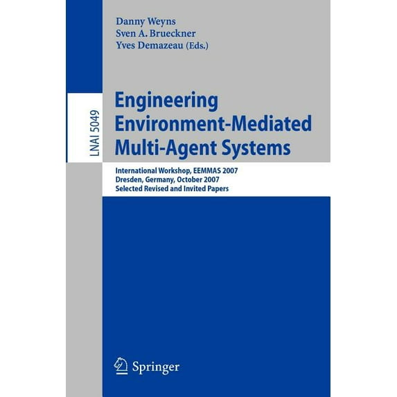 Engineering Environment-Mediated Multi-Agent Systems: International Workshop, Eemmas 2007, Dresden, Germany, October 5, , (Paperback)