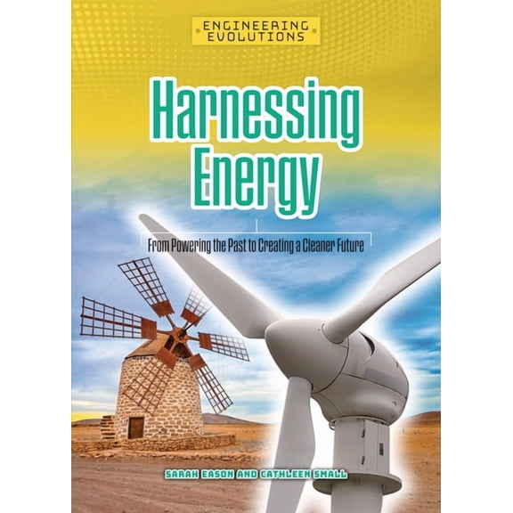 Engineering Evolutions Harnessing Energy: From Powering the Past to Creating a Cleaner Future, (Hardcover)