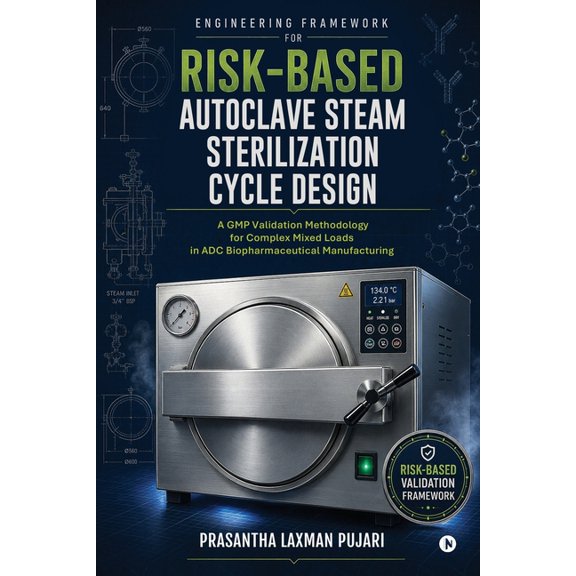 Engineering Framework for Risk-Based Autoclave Steam Sterilization Cycle Design: A GMP Validation Methodology for Comple, (Paperback)