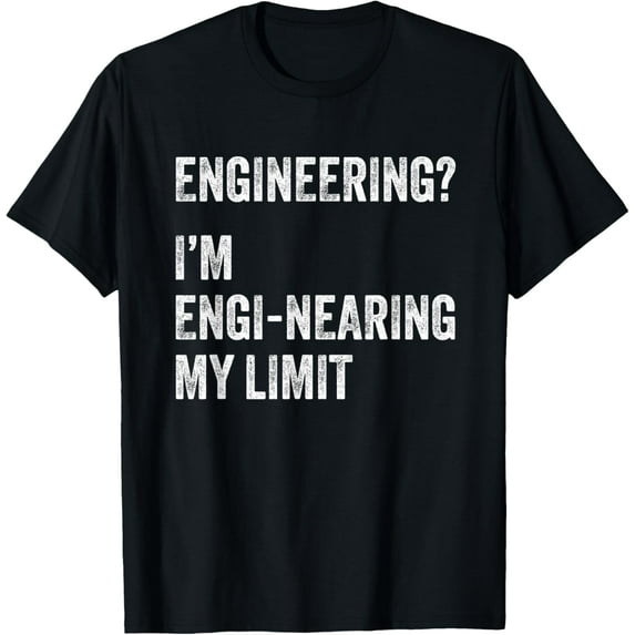 Engineering? I'm Engi-nearing My Limit funny Engineer Pun T-Shirt